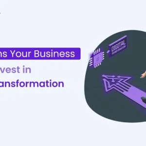 10 Reasons Your Business Should Invest in Digital Transformation