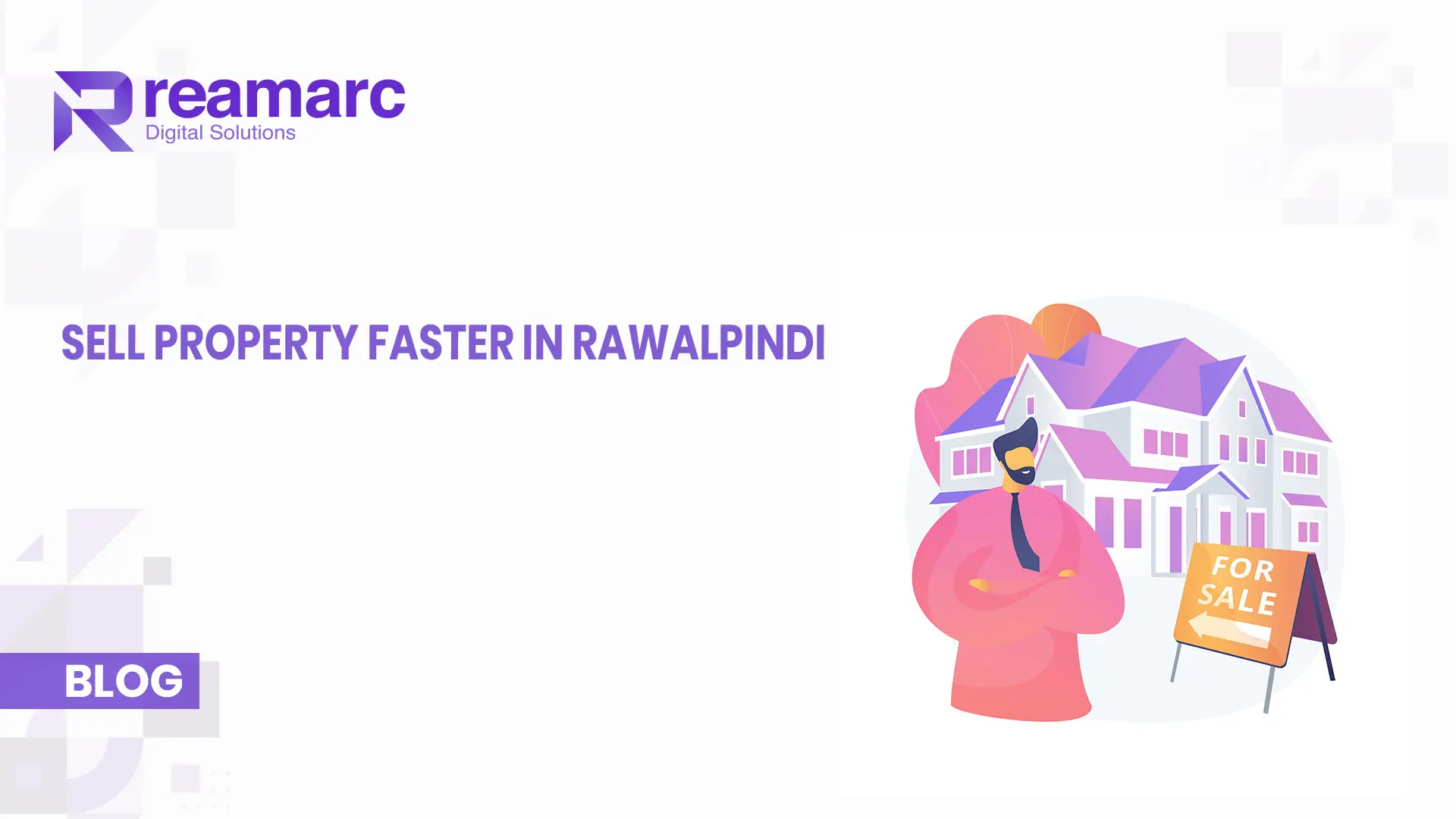 Sell property faster in Rawalpindi with expert real estate marketing – Reamarc Digital Solutions blog banner showing agent, house, and 'For Sale' sign.